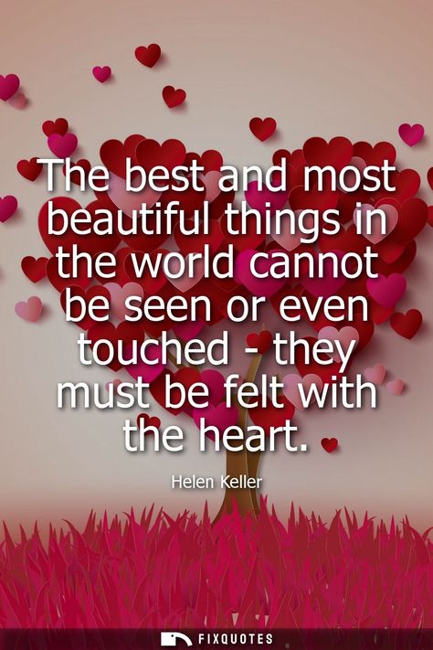 The best and most beautiful things in the world cannot be seen or even touched - they must be felt with the heart #QOTD #BeautyOfLife #FeelWithHeart #HelenKeller #BestThings #CantBeSeen Heart Felt Quotes, Felt Quotes, Helen Keller Quotes, Good Morning Roses, Soft Heart, Thought Provoking Quotes, Strong Mind, Helen Keller, Interesting Quotes