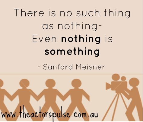 There is no such thing as nothing. Even Nothing is Something - Sanford Meisner Meisner Technique, Sanford Meisner, Acting Advice, Acting Quotes, Manifesting Vision Board, Acting Tips, Character Analysis, Art Things, Beating Heart