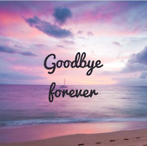 Goodbye Forever Quotes Letting Go, Good Bye Forever Quotes, Bye Forever Quotes, Goodbye Forever Quotes, Goodbye Wallpaper, Bye Quotes, Goodbyes Are Not Forever, Savage Af, Inspirational Quotes For Girls