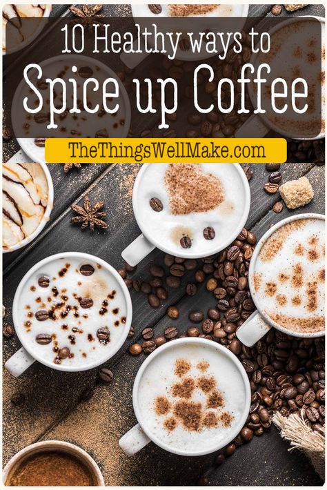 Tired of bland coffee or coffee additives that are full of artificial colors and flavorings? Try these healthy ways to spice up your coffee instead. #coffee #healthydrinks #thethingswellmake How To Spice Up Your Coffee, Homemade Coffee Flavors, Diy Coffee Flavoring, Healthy Coffee Flavoring, Spices For Coffee, Healthy Fall Coffee Recipes, Coffee With Spices, Diy Flavored Coffee Spoons, Coffee Blends Recipes