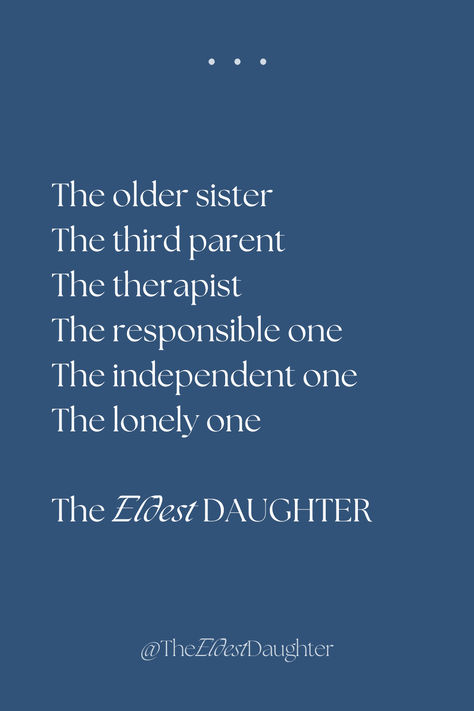 Daughter Definition Quotes, Quotes About Oldest Daughter, Quotes About Being The Oldest Daughter, Elder Sibling Quotes, Older Siblings Quotes, Firstborn Quotes Daughters, The Eldest Daughter Aesthetic, Estranged Sister Quotes, Eldest Sibling Quotes