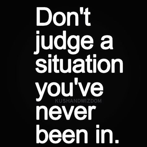 Don’t Judge What You Dont Know, Don't Judge Me Quotes, Don’t Judge Me, Trust Yourself Quotes, Judge Quotes, Situation Quotes, Boundaries Quotes, Dont Judge, Judgement Day