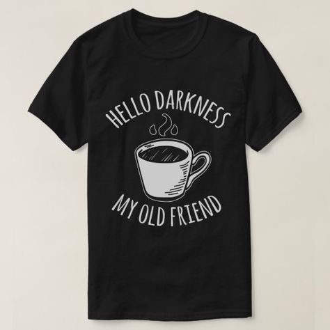 Coffee Tshirt Design, Hello Darkness My Old Friend, Funny Coffee Shirts, Sanders Sides, Dark Coffee, Coffee Shirt, Coffee Tshirt, Closet Goals, Friends Tshirt