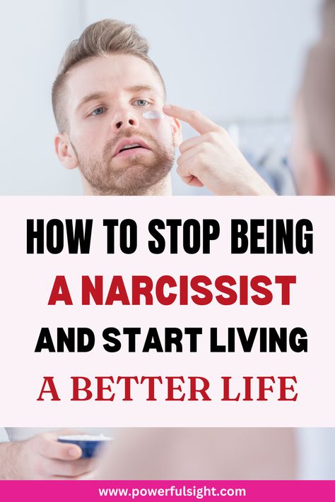 Narcissistic Behavior Men Help, How To Change My Narcissistic Behavior, How To Fix Narcissism, Changing Narcissistic Behavior, How To Heal Narcissism, How To Overcome Narcissism, Can Narcissists Change?, Stop Being Narcissistic, How To Stop Narcissistic Behavior