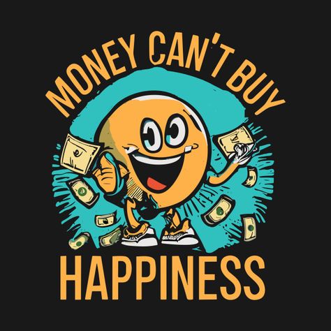 Check out this awesome 'Money+Can%27t+Buy+Happiness' design on @TeePublic! Money Buys Happiness, Money Cant Buy, Money Cant Buy Happiness, Planner Design, Kids Magnets, Phone Case Stickers, Black Fits, Cool Walls, Baseball Tshirts