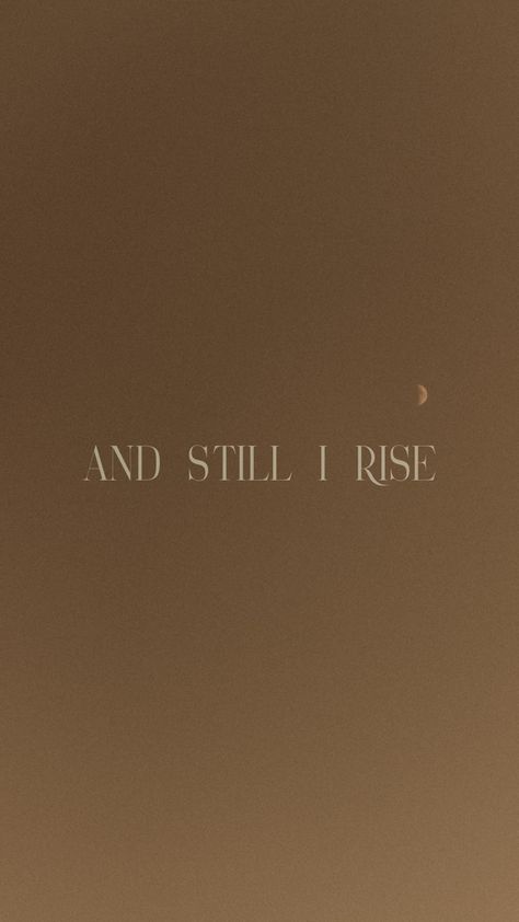 Still I Rise Wallpaper, And Still I Rise, Gold Aesthetic Quotes, F1 Motivation, Still I Rise Tattoo, Brave Wallpaper, Rise Quotes, Fly Quotes, Face Everything And Rise