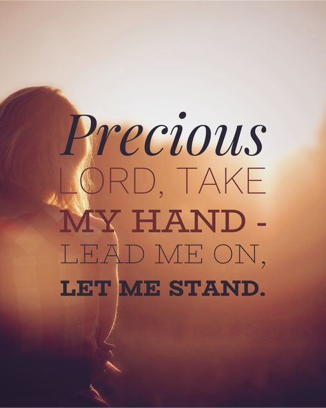 Precious Lord, take my hand, lead me on, let me stand. Precious Lord Take My Hand, Psalm 119 114, Guidance Quotes, Hymns Lyrics, Lead Me On, Gods Princess, Christian Wallpapers, Bible Journal Notes, Wonderland Quotes