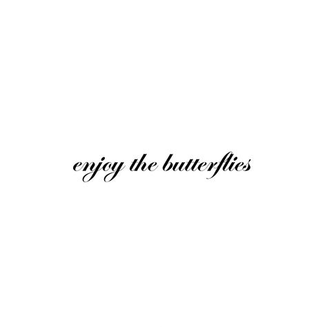 Enjoy The Butterflies Tattoo, F1 Tattoo, Enjoy The Butterflies, Phrase Tattoos, Tattoo Aesthetic, Cheesy Quotes, Writing Tattoos, Cute Tiny Tattoos, 2025 Vision