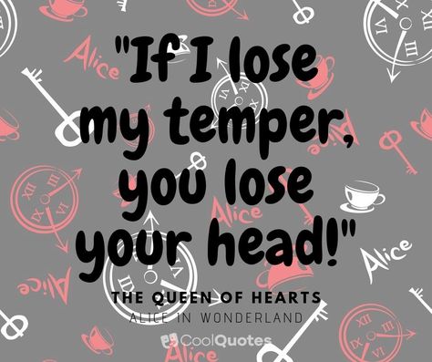 "If I lose my temper, you lose your head!" - The Queen of Hearts #coolquotes #coolquotescollection #quoteoftheday #quotes #sayings #todaysquote #picturequotes #moviequotes #aliceinwonderlandquotes #bookquotes