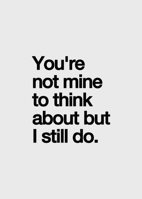 Thinking About Someone You Shouldnt, Do You Think About Me, I Still Think Of You, I Still Think About You, Do You Think Of Me, Still Thinking About You, Do You Think Of Me Quotes, Someone Special Quotes, Missing Someone Quotes