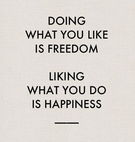 Doing what you like is freedom, liking what you do is happiness quote Wonderful Words, Quotable Quotes, A Quote, True Words, The Words, Great Quotes, Inspirational Words, Cool Words, Words Quotes