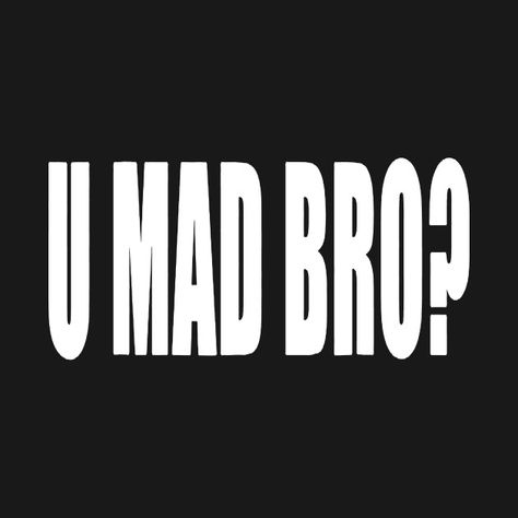 You Mad Bro, Bro Quotes, Roblox Tshirt, U Mad, Roblox T Shirts, Roblox T-shirt, Random Meme, Roblox Shirt, You Mad