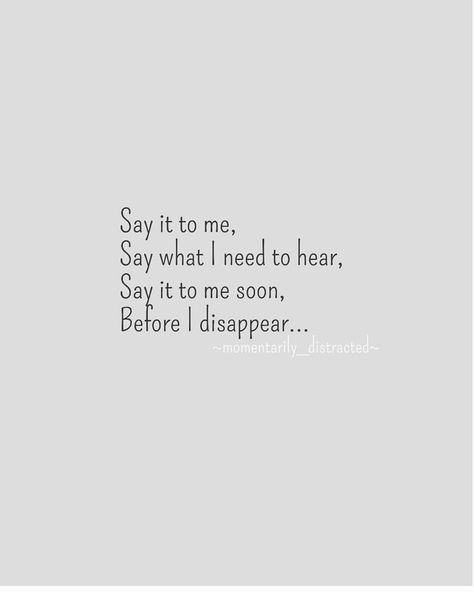 S a y i t . . . #momentarilydistracted #words #poemsofinstagram #justforme #disappear #writerscommunity #sayit #dailyquotes Time To Disappear, Goodbye Quotes, How To Disappear, Don't Leave, Say What, Daily Quotes, True Quotes, Relationship Quotes, Words Quotes