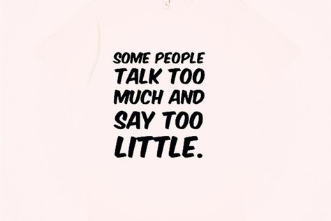 - 25 Quotes About People Who Talk Too Much - EnkiVillage You Talk Too Much Quotes, Some People Talk Too Much, People Who Talk Too Much, Quotes About Talking Too Much, Talk Too Much Quotes Funny, Too Much Talking Quotes, Talk Quotes, Talk To Much Quotes, People Talk Too Much Quotes