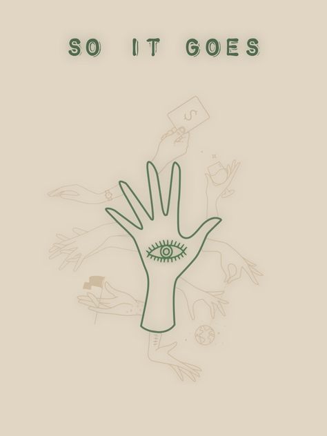 The green hand in the center represents the aliens that see every moment of time at the same time.  The hands around it represent different distinctly human acts that these aliens don’t engage in or do not value (ex. money, drinking, manipulation, pain, war, love, and time). Slaughterhouse Five Poster, Kurt Vonnegut Quotes Slaughterhouse Five, Slaughterhouse Five Art, Slaughterhouse Five Tattoo, Literature Artwork, Dino Tattoo, Kurt Vonnegut Quotes, Sick Tattoos, Affirmation Journal