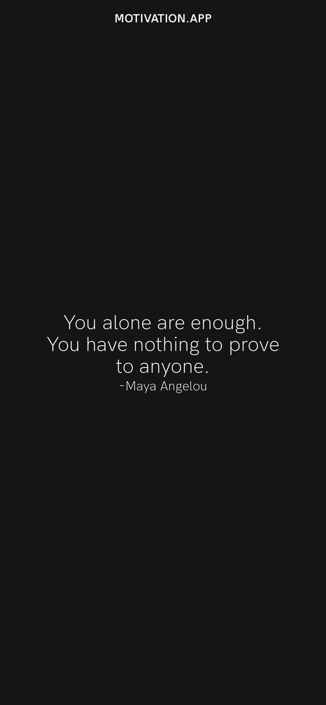 You alone are enough. You have nothing to prove to anyone. -Maya Angelou From the Motivation app: https://motivation.app Nothing To Prove, Motivation App, Maya Angelou, Prove It, Daily Motivation, Couple Pictures, Me Quotes, Quotes