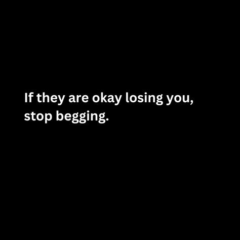 If they are okay losing you, stop begging. If They Are Ok With Losing You, Lost Quotes, Self Reminder, Self Respect, You Lost Me, Losing You, Its Okay, Losing Me, Sparkle