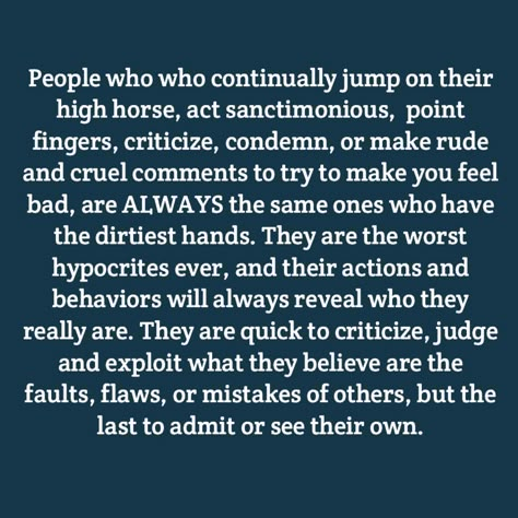 Theres nothing worse than a sanctimonious, self righteous hypocrite. Their behaviors are always 100 times worse than anyone they criticize, judge and condemn. Being Alienated Quotes, People Who Always Criticize Quotes, Quotes About Self Righteous People, Being Cynical Quotes, Behavior Of Others Quotes, Hypocrite Family Quotes, People Who Judge Others, Judging Others Quotes Wise Words, Quotes About Insulting Others