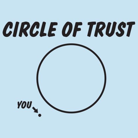 always loved the circle of trust Trust Meme, Circle Of Trust, Indie Bookstore, Letter Of Recommendation, About Time Movie, Sarcastic Quotes, You Funny, Barnes And Noble, Funny T