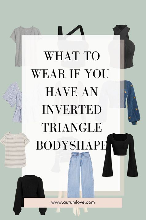 Vertical Triangle Body Shape Outfit, Dressing Style For Inverted Triangle Body Shape, Capsule Wardrobe For Inverted Triangle Body Shape, Best Dresses For Triangle Shape, Fashion For Triangle Body Shape, Clothes For Inverted Triangle Shaped Women, Styling Triangle Body Shape, Plus Size Triangle Shape Outfits, How To Dress An Inverted Triangle Body Shape