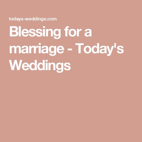 Blessing for a marriage - Today's Weddings Marriage Blessing, Wedding Blessing, Blessed Quotes, Wedding Ceremony, Weddings