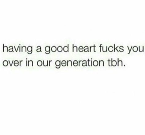 Having a good heart messes you over in our generation just tbh Bad Love Quotes, Messed Up Quotes, Alpha Female Quotes, Grey Rock, Female Quotes, This Generation, Everything Happens For A Reason, Alpha Female, Life Thoughts