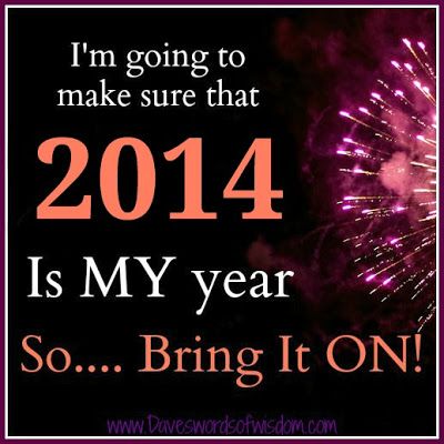 Daveswordsofwisdom.com: 2014 will be MY Year Happy New Year 2014, New Year 2014, New Year New You, My Year, Year Quotes, All Quotes, E Card, Bring It, Inspirational Words