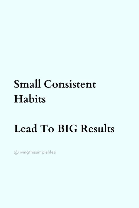 Small Consistent Habits Lead To BIG Results Building Habits Quotes, Habit Building, Small Habits, Habit Quotes, Habit Forming, High Vibes, Daily Quotes, Inspirational Quotes, Building