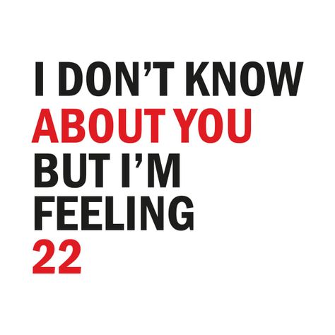 Check out this awesome 'I+Don%27t+Know+About+You+But+I%27m+Feeling+22++T-Shirt' design on @TeePublic! I’m Feeling 22 Birthday, I Dont Know About You But Im Feeling 22, Feeling 22 Taylor Swift, 22 Lyrics, 22 Birthday Party, 22 Taylor Swift, Red Lyrics, Birthday Moodboard, Taylor Swift Tshirt