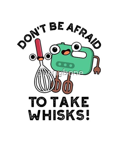 Don't Be Afraid To Take Whisks Funny Baking Puns features a cute pair of baking whisks who are not afraid of taking risks. Perfect pun gift for family and friends who love cute baking puns. Cake Puns Funny, Movie Puns, Waffle Puns, Encouragement Puns, Reinforcement Ideas, Kitchen Puns, Cooking Puns, Baking Puns, Funny Baking