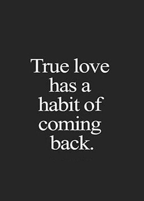 True Love Has A Habit Of Coming Back   True Love Has A Habit Of Coming Back    -- Delivered by Feed43 service Come Back Quotes, Deep Quotes About Love, A Course In Miracles, Romantic Quotes, Quotes For Him, Love Quotes For Him, Beautiful Quotes, True Quotes, Come Back