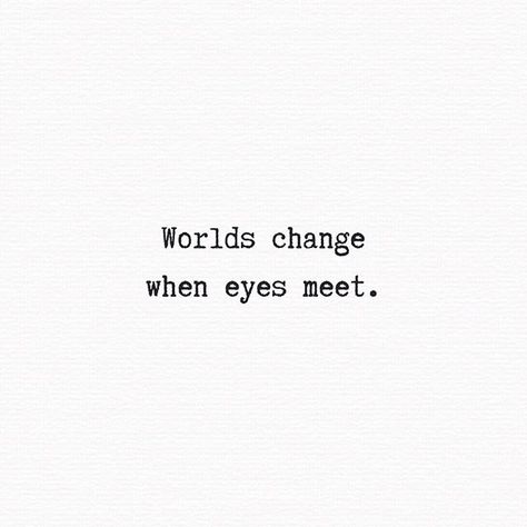 Worlds Change When Eyes Meet, Your Eyes Quotes, Eyes Quotes, Inspiration Words, Photography Details, Eye Quotes, World Quotes, Poetry Inspiration, Heart Quotes