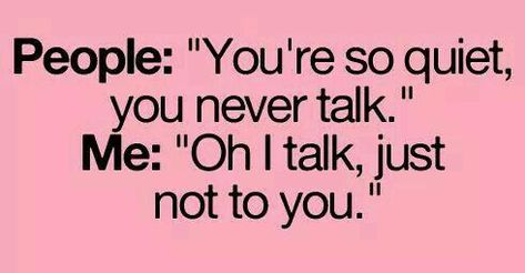 You're So Quiet, Relatable Facts, Shy People, Relatable Teenager Posts, People Problems, Teen Posts, E Card, Teenager Posts, I Can Relate