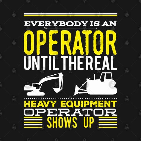 Heavy Equipment Operator Shirts, Equipment Operator, Heavy Equipment Operator, Trade School, Merch Ideas, Oil And Gas, Heavy Equipment, Show Up, Shirt Ideas