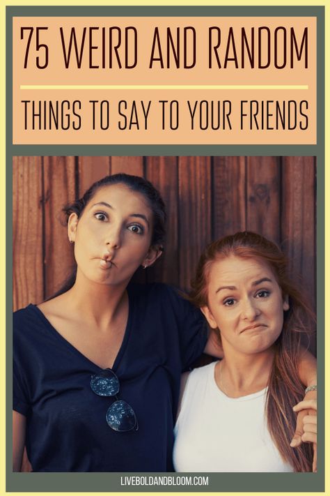 Weird Things To Say To Friends, Out Of Pocket Things To Say, Kind Things To Say To Friends, Things To Say To Friends, Things To Tell Your Friends, Random Things To Say, Weird Things To Say, Beautiful Quotes From Books, You Are Beautiful Quotes