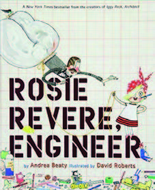 Now Read This: Books That Encourage Making | National Association for the Education of Young Children | NAEYC TYC | Teaching Young Children Magazine Think Like An Engineer, Rosie Revere Engineer, Stem Books, Books For Girls, Genius Hour, Kids Craft Supplies, Girl Empowerment, Rose And Rosie, Best Children Books