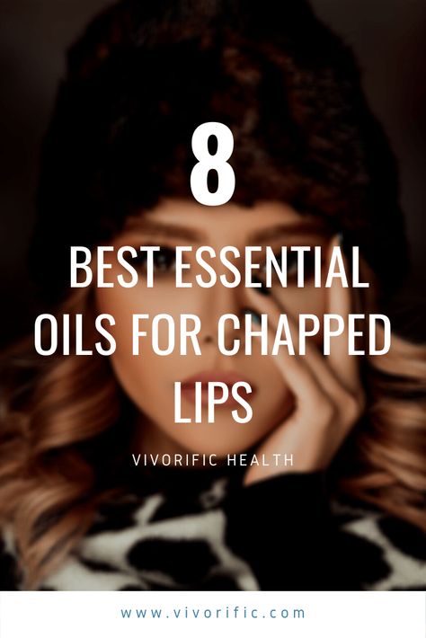 8 Best Essential Oils For Chapped Lips-Vivorific Health Llc Essential Oils For Lips, Chapped Lips Remedy Severe, Remedies For Chapped Lips, Sunburned Lips, Dry Lips Remedy, Chapped Lips Remedy, Remedies For Dry Mouth, Home Remedies For Warts, Oily Skin Remedy