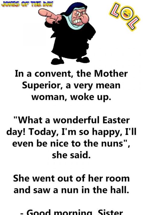 Funny Joke: In a convent, the Mother Superior, a very mean woman, woke up.   "What a wonderful Easter day! Today, I'm so happy, I'll even be nice to the nuns", Catholic Jokes, Sister Jokes, Easter Jokes, Morning Sister, Good Morning Cartoon, Good Morning Sister, Senior Humor, Today Cartoon, People Pictures