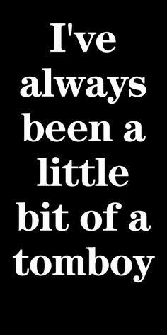 Am I a tomboy? If that means did my Daddy teach me to throw a ball ... Nadia Sarwar, Tomboy Quotes, Girly Women, New York Luxury, Vintage Graphic Tees, Tomboy Chic, Country Quotes, Totally Me, Describe Me