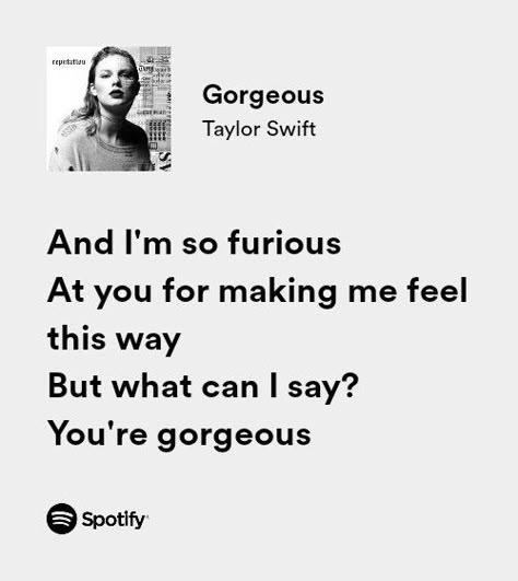 Need Taylor Swift, Song Lyric Quotes Taylor Swift, Style Taylor Swift Lyrics, Gorgeous Lyrics, Gorgeous Spotify, Taylor Swift Style Song, Taylor Swift Lyric Quotes Lover, Taylor Swift Gorgeous, Taylor Song Lyrics