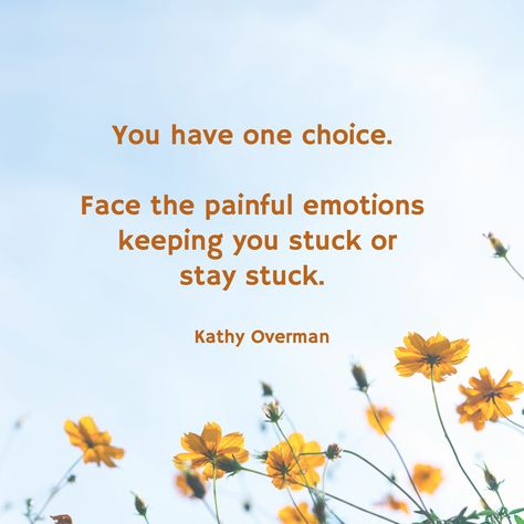 You have one choice. Face the painful emotions keeping you stuck or stay stuck. / Kathy Overman Quotes When You Feel Stuck, Being Stuck In Your Own Head, When You Feel Stuck Quote, Don’t Stay Stuck Quotes, What To Do If You Feel Stuck In Life, Feeling Stuck In Life, Stuck In Life, First Choice, Feeling Stuck