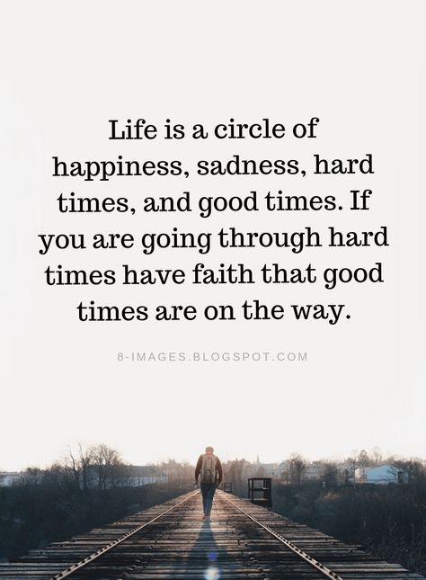 Life Quotes Life is a circle of happiness, sadness, hard times, and good times. If you are going through hard times have faith that good times are on the way. Life Is Hard Quotes Encouragement, Having Faith Quotes Hard Times, Having A Hard Time Quotes, Quotes About Having Faith, Have Faith Quotes, Life Quotes Happy, Having Faith Quotes, Awakened Woman, Hard Times Quotes