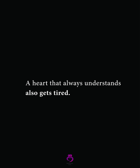 A heart that always understands also gets tired. #relationshipquotes #womenquotes A Heart That Understands Also Gets Tired, Even An Understanding Heart Gets Tired, Tired Heart And Mind, Even The Kindest Hearts Get Tired Too, Relationship Understanding Quotes, A Heart That Always Understands, Heart Mind Quotes, Tired Of My Relationship, Tired Of Begging For Love