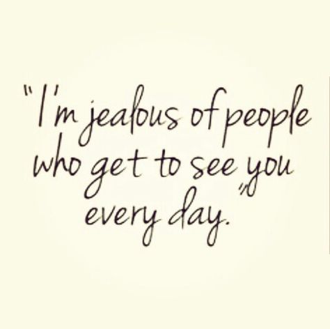 I'm jealous of people who get to see you every day Love Quotes For Him Boyfriend, I Miss You Quotes For Him, Missing You Quotes For Him, Birthday Quotes For Him, Distance Relationship Quotes, Relationship Quotes For Him, I Miss You Quotes, Im Jealous, Missing You Quotes