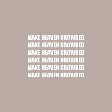 Make Heaven Crowded Tattoo, Make Heaven Crowded Wallpaper, Christian Bulletin Boards, Make Heaven Crowded, Stay Kind, Christian Wallpapers, Heaven Quotes, Room Mirror, Lock Screens