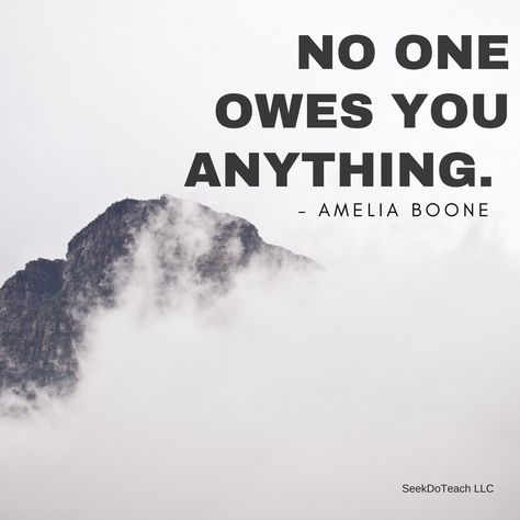 No one owes you anything. Amelia Boone No One Owes You Anything, Amelia Boone, Quotes