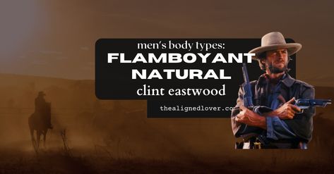 Kibbe for Men: FLAMBOYANT NATURAL Clint Eastwood | The Aligned Lover Flamboyant Natural Men, Bruno Mars Style, Mens Body Types, Flamboyant Gamine, Jon Hamm, Natural Man, Flamboyant Natural, Rami Malek, Dramatic Classic