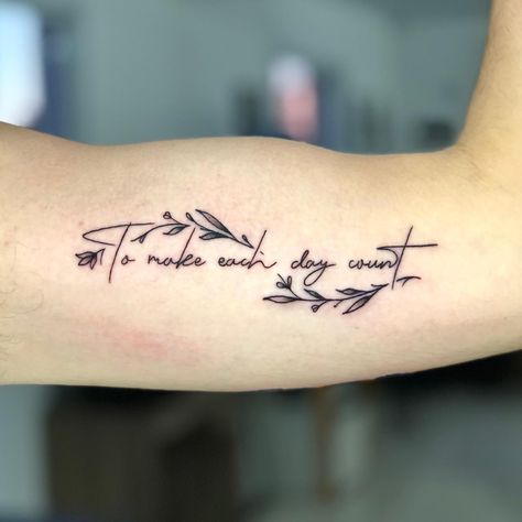 To Make Each Day Count Tattoo, Dont Let The Hard Days Win Tattoo, Make It Count Tattoo, One Day Tattoo, One Day At A Time Tattoo, Fat Quotes, Full Tattoo, Day Count, Writing Tattoos