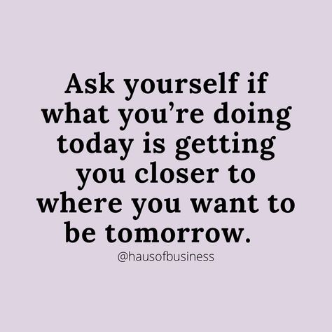 Ask yourself if what youre doing today is getting you closer to where you want to be tomorrow. What Did I Learn Today, Work Until You Dont Have To Introduce Yourself, I Don’t Want To Work Today, Follow Your Plan Not Your Mood, Ask Yourself If What You're Doing Today, You Did Not Wake Up Today To Be Mediocre, Today Quotes, Agenda Planner, Ask Yourself