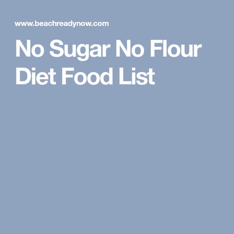 No Sugar No Flour Diet Food List Sugar Diet Plan, Sugar Diet, No Sugar Diet, White Food, Diet Books, Diet Food List, Food List, White Flour, No Sugar